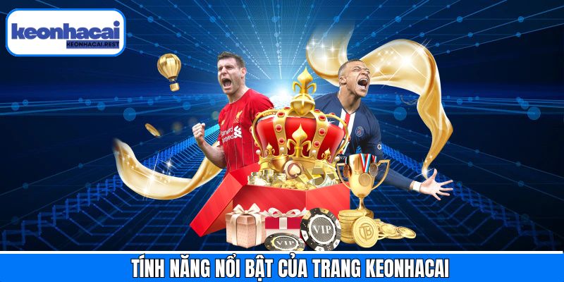 Tính năng độc đáo mà Keonhacai sở hữu